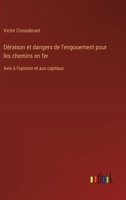 Déraison et dangers de l'engouement pour les chemins en fer: Avis à l'opinion et aux capitaux (French Edition) 3385092892 Book Cover