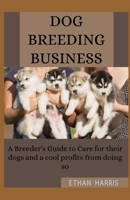 DOG BREEDING BUSINESS B08T6241L9 Book Cover
