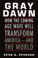 Gray Dawn: How the Coming Age Wave Will Transform America--and the World 0812931955 Book Cover