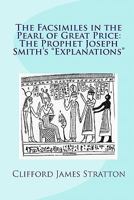 The Facsimiles in the Pearl of Great Price: The Prophet Joseph Smith's "Explanations" the Facsimiles 1453610375 Book Cover