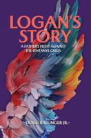 Logan's Story: A Father's Fight Against The Fentanyl Crisis B0F4RW7V2F Book Cover