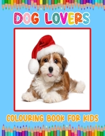 Dog Lovers Colouring Book for Kids: Cute And Unique Dog Lovers Coloring Books for Boys & Girls B08YP2H4QL Book Cover