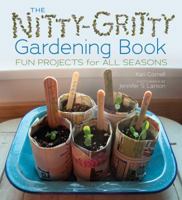 The Nitty-Gritty Gardening Book: Fun Projects for All Seasons 1467726478 Book Cover