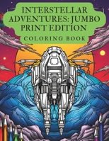 Interstellar Adventures: Jumbo Print Edition Coloring Book B0CDNKNFVY Book Cover