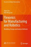 Flexonics for Manufacturing and Robotics: Modeling, Design and Analysis Methods 9811326665 Book Cover