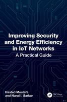 Improving Security and Energy Efficiency in IoT Networks: A Practical Guide 1041285205 Book Cover