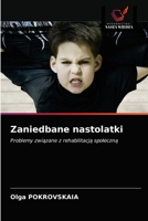 Zaniedbane nastolatki: Problemy związane z rehabilitacją społeczną 6203234494 Book Cover