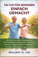 TAI CHI FÜR SENIOREN EINFACH GEMACHT: Ein Schritt-für-Schritt-Leitfaden, um das Gleichgewicht zu verbessern, Stürze zu verhindern (German Edition) B0GXBR9WJR Book Cover