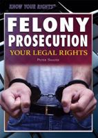 Felony Prosecution: Your Legal Rights 1477780246 Book Cover