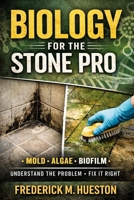 Biology for the Stone Pro: How Living Things Mess With Stone and Tile B0GTM54MMK Book Cover