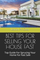 BEST TIPS FOR SELLING YOUR HOUSE FAST: Top Guide For Sprucing Your Home For Fast Sale 1672970814 Book Cover