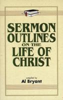 Sermon Outlines on the Life of Christ 082542061X Book Cover