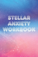 Stellar Anxiety Workbook: Mental Health Workbook 1705323383 Book Cover