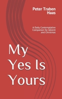 My Yes Is Yours: A Daily Contemplative Companion for Advent and Christmas 1503004635 Book Cover