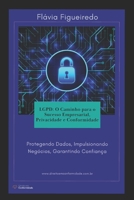 LGPD: O Caminho para o Sucesso Empresarial, Privacidade e Conformidade: Protegendo Dados, Impulsionando Negócios, Garantindo Confiança (Portuguese Edition) 6500856201 Book Cover