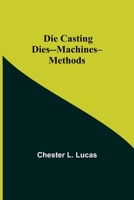 Die Casting: Dies--machines--methods 9354848885 Book Cover