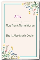 Amy is More Than A Normal Woman: Lined Notebook / Journal Gift, 110 Pages, 6x9, Soft Cover, Matte Finish 1661584292 Book Cover