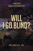 Will I Go Blind: Living with Macular Degeneration 1922589101 Book Cover