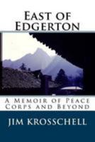 East of Edgerton: A Memoir of Peace Corps and Beyond 1983603023 Book Cover