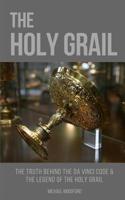 THE HOLY GRAIL: The Truth Behind The Da Vinci Code & The Legend of the Holy Grail 1549910426 Book Cover