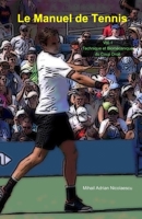 Le Manuel de Tennis: Vol. I: Technique et biomécanique du coup droit (French Edition) B0CND8LFJ4 Book Cover