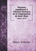 Nouveau Supplement A L'Histoire Litteraire de La Congregation de Saint-Maur Tome 2. M-W 5518969805 Book Cover