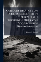 Curiöser Traktat Von Denen Geistern, So In Bergwerken Erscheinen, Oder Von Sogenannten Bergmännlein... 1247029948 Book Cover
