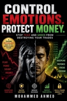 Control Emotions. Protect Money: Stop Fear, Greed, FOMO and Dopamine From Destroying Your Trading Decisions B0H3K8Q6TG Book Cover