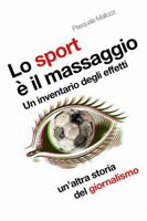 Lo sport è il massaggio: Un inventarìo degli effetti, un'altra storia del giornalismo (Italian Edition) 1304049116 Book Cover