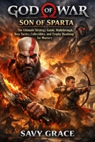God of War: Son of Sparta: The Ultimate Strategy Guide, Walkthrough, Boss Tactics, Collectibles, and Trophy Roadmap for Mastery B0GPDKFSVT Book Cover