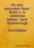 An epic epicurean feast, Book 2, to celebrate Ashley 'Jack' Scarborough 0244582513 Book Cover
