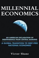 Millennial Economics: An American Declaration of Independence from Central Banking-A Global Transition to Debt-Free National Economies 1449790526 Book Cover