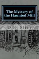 The Mystery of the Haunted Mill (Treasure Hunters) 149968648X Book Cover