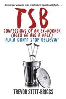 Tsb - Confessions of an Ex-Hooker (Aged 66 & a Half) A.K.A. Don't Stop Believin' 9948234545 Book Cover