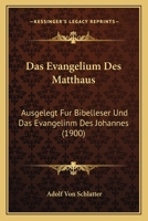 Das Evangelium Des Matthaus: Ausgelegt Fur Bibelleser Und Das Evangelinm Des Johannes (1900) 1160850828 Book Cover