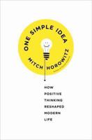 One Simple Idea: How Positive Thinking Reshaped Modern Life 0307986497 Book Cover