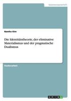 Die Identit�tstheorie, der eliminative Materialismus und der pragmatische Dualismus 3656302057 Book Cover