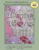 Custom Curves: Patterns for Borders, Blocks Sashing plus Curved Crosshatching 097447066X Book Cover