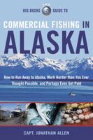 The Big Bucks Guide To Commercial Fishing In Alaska 0983907501 Book Cover