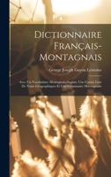 Dictionnaire Français-Montagnais: Avec Un Vocabulaire Montagnais-Anglais, Une Courte Liste De Noms Géographiques Et Une Grammaire Montagnaise 1016151853 Book Cover