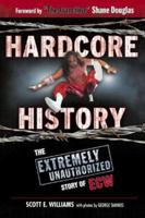 Hardcore History: The Extremely Unauthorized Story of the ECW