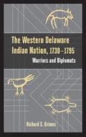 The Western Delaware Indian Nation, 1730 - 1795: Warriors and Diplomats 161146224X Book Cover