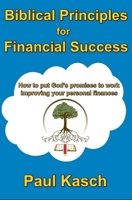 Biblical Principles for Financial Success: How to put God’s promises to work improving your personal finances. 147748714X Book Cover