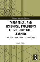 Theoretical and Historical Evolutions of Self-Directed Learning: The Case for Learner-Led Education 1032412526 Book Cover