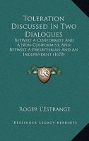 Toleration Discussed In Two Dialogues: Betwixt A Conformist And A Non-Conformist, And Betwixt A Presbyterian And An Independent 0548703957 Book Cover