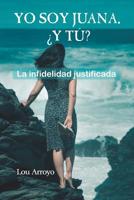 Yo soy Juana, �y t�?: La infidelidad justificada 1074178521 Book Cover
