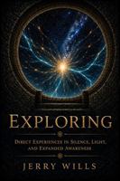 EXPLORING: Direct Experiences in Silence, Light, and Expanded Awareness B0HG5YRZNL Book Cover