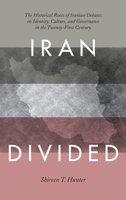 Iran Divided: The Historical Roots of Iranian Debates on Identity, Culture, and Governance in the Twenty-First Century 1442233192 Book Cover