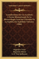 Considerations Sur Les Accidents A Forme Rhumatismale De La Blennorrhagie; Essai Sur L'Heredite De La Syphilis; Des Syphilides Vulvaires (1866) 1160057346 Book Cover