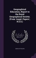 Geographical Education, Report to the Royal Geographical Society. 1245631217 Book Cover